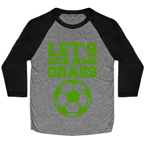 Let's Kick Some Grass Baseball Tee