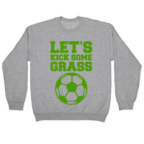 Let's Kick Some Grass Pullover
