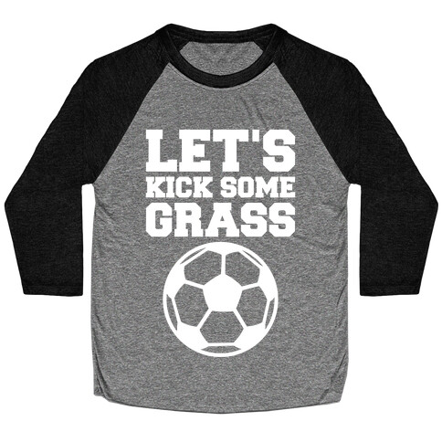 Let's Kick Some Grass Baseball Tee