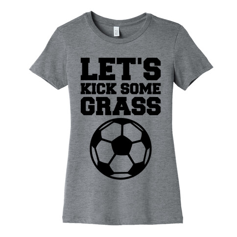 Let's Kick Some Grass Womens T-Shirt