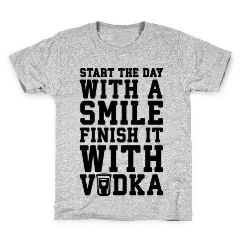 Start The Day With A Smile Finish It With Vodka Kids T-Shirt
