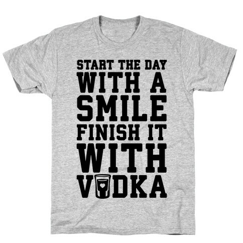 Start The Day With A Smile Finish It With Vodka T-Shirt