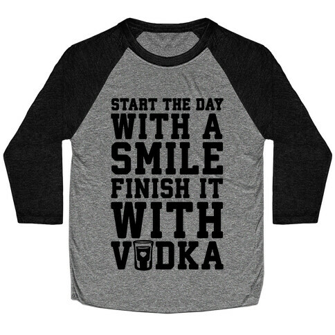 Start The Day With A Smile Finish It With Vodka Baseball Tee