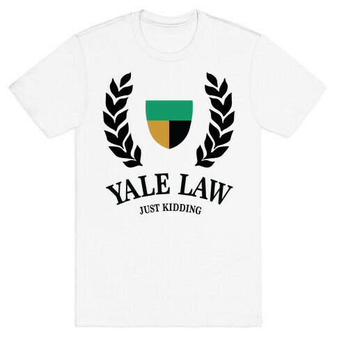 Yale Law (Just Kidding) T-Shirt
