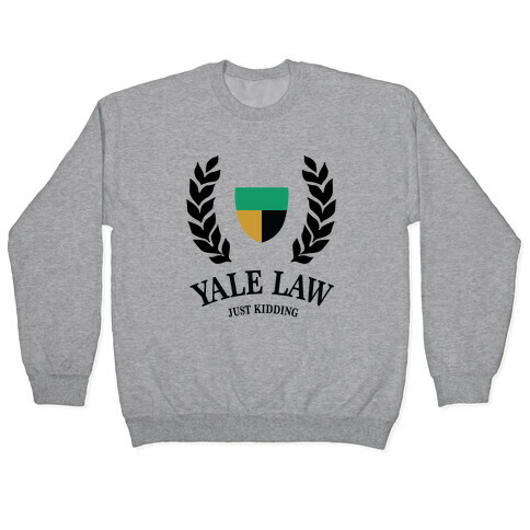 Yale Law (Just Kidding) Pullover
