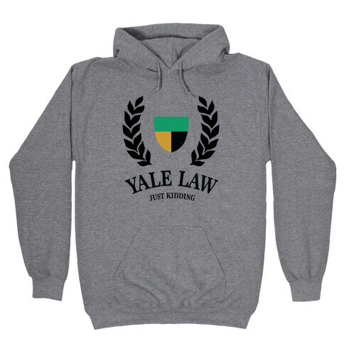 Yale Law (Just Kidding) Hooded Sweatshirt
