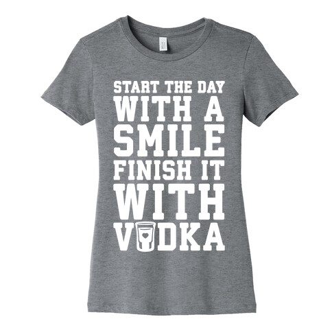 Start The Day With A Smile Finish It With Vodka Womens T-Shirt