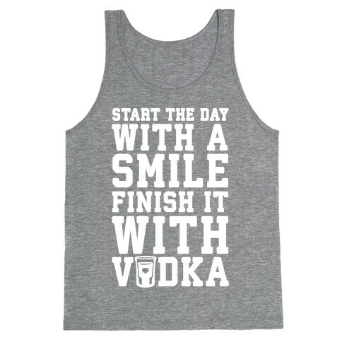 Start The Day With A Smile Finish It With Vodka Tank Top