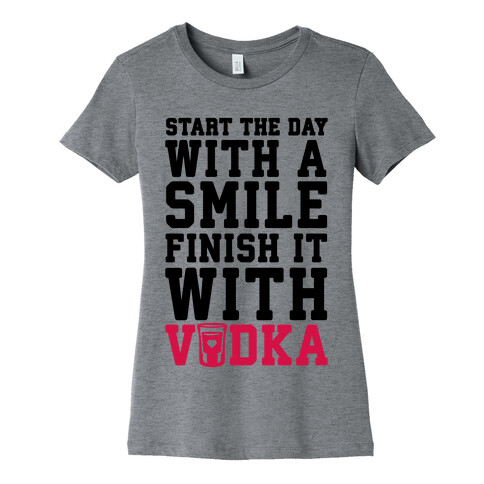 Start The Day With A Smile Finish It With Vodka Womens T-Shirt