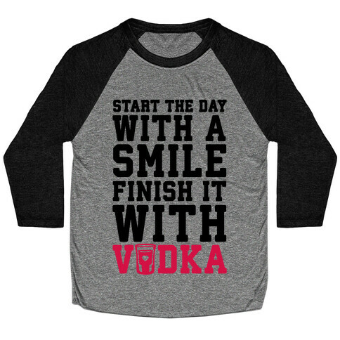 Start The Day With A Smile Finish It With Vodka Baseball Tee