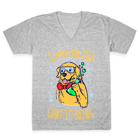 I Have No Idea What I Am Doing- Dog V-Neck Tee Shirt