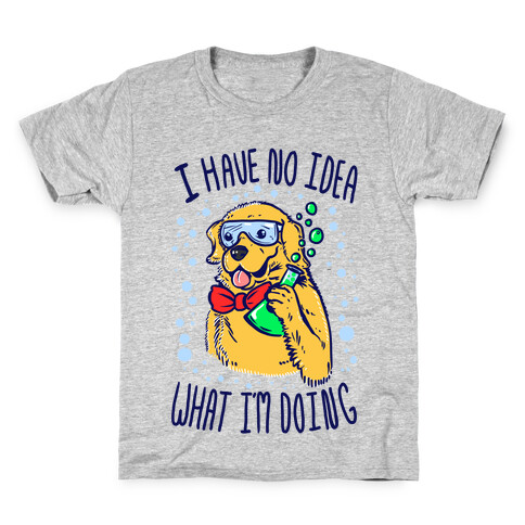 I Have No Idea What I Am Doing- Dog Kids T-Shirt