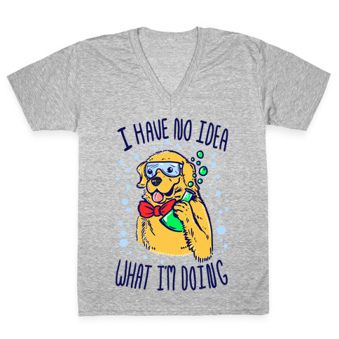 I Have No Idea What I Am Doing- Dog V-Neck Tee Shirt