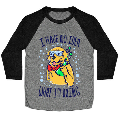 I Have No Idea What I Am Doing- Dog Baseball Tee