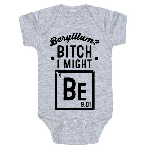 Beryllium? Bitch I Might Be. Baby One-Piece