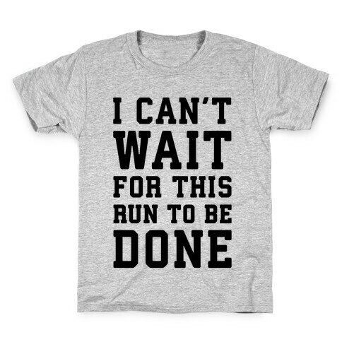 I Can't Wait For This Run To Be Done Kids T-Shirt