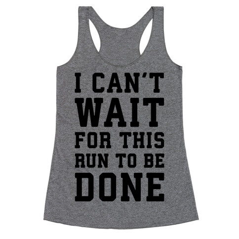 I Can't Wait For This Run To Be Done Racerback Tank Top