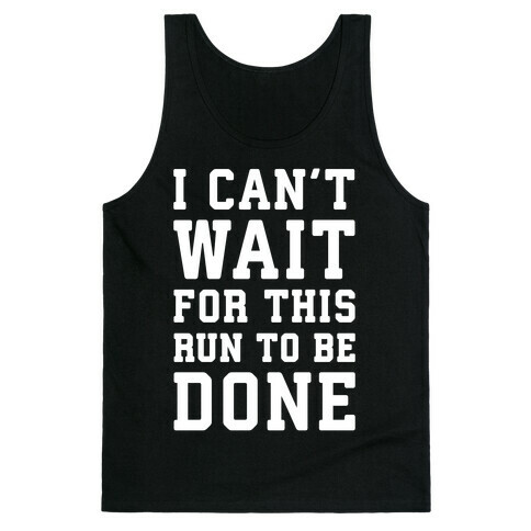 I Can't Wait For This Run To Be Done Tank Top