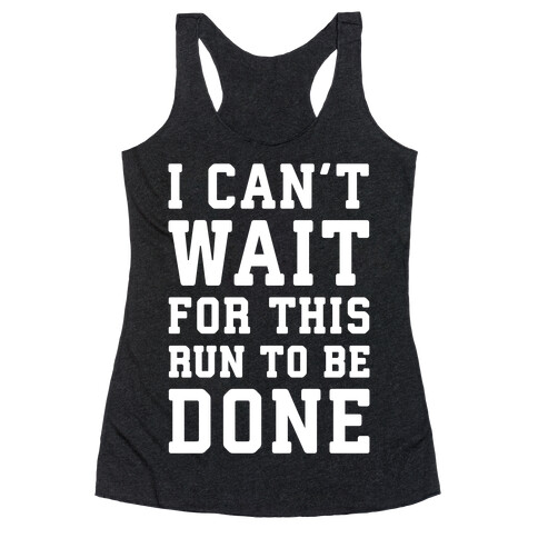 I Can't Wait For This Run To Be Done Racerback Tank Top
