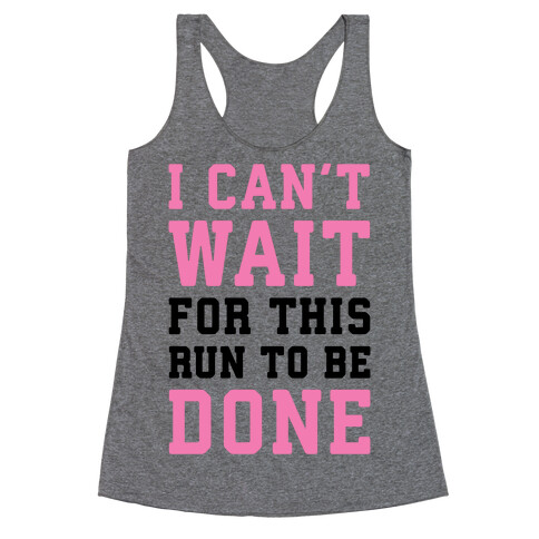 I Can't Wait For This Run To Be Done Racerback Tank Top