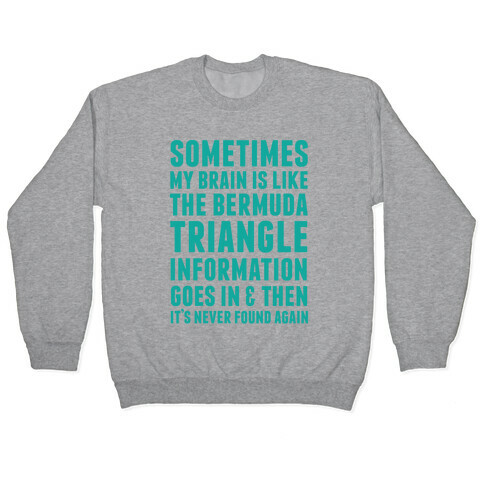 Sometimes My Brain Is Like The Bermuda Triangle Pullover