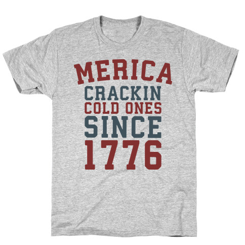 Merica: Crackin Cold Ones Since 1776 T-Shirt