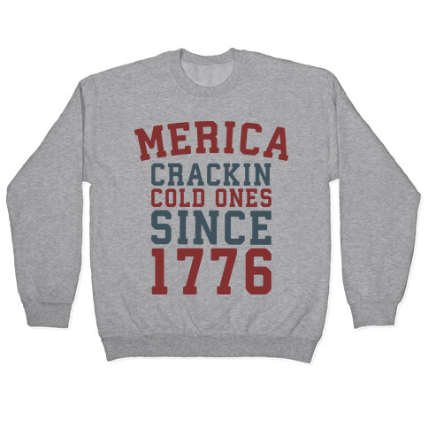 Merica: Crackin Cold Ones Since 1776 Pullover