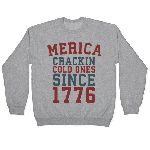 Merica: Crackin Cold Ones Since 1776 Pullover