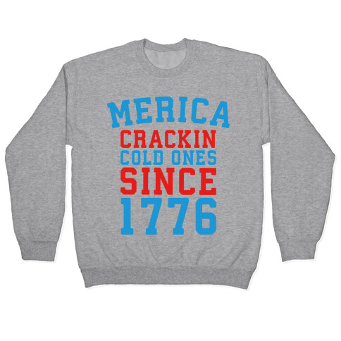 Merica: Crackin Cold Ones Since 1776 Pullover