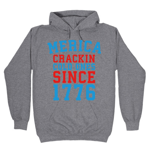 Merica: Crackin Cold Ones Since 1776 Hooded Sweatshirt