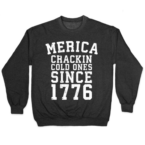 Merica: Crackin Cold Ones Since 1776 Pullover
