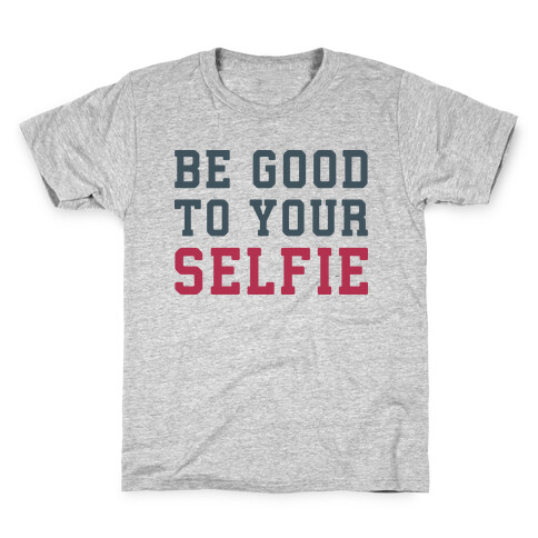 Be Good To Your Selfie Kids T-Shirt