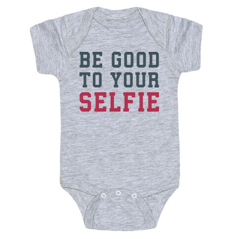 Be Good To Your Selfie Baby One-Piece