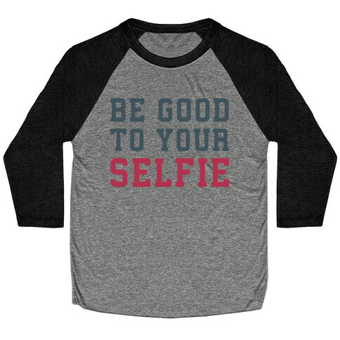 Be Good To Your Selfie Baseball Tee