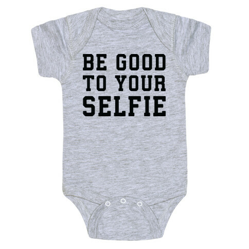 Be Good To Your Selfie Baby One-Piece