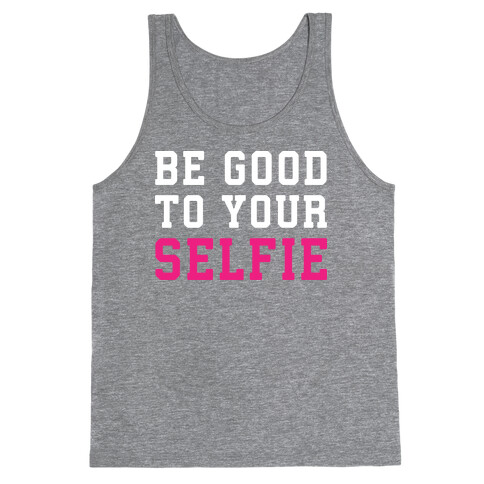 Be Good To Your Selfie Tank Top