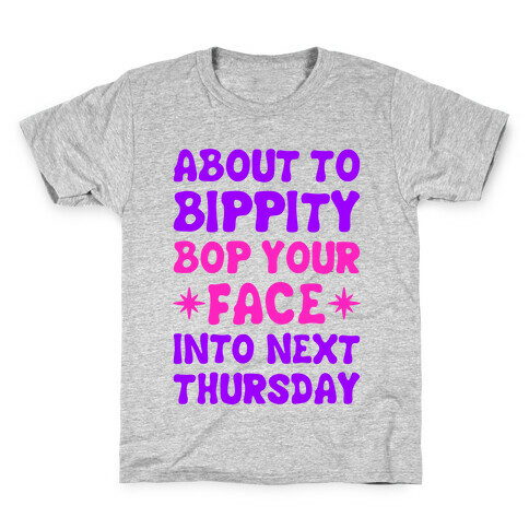 About To Bippity Bop Your Face Into Next Thursday Kids T-Shirt