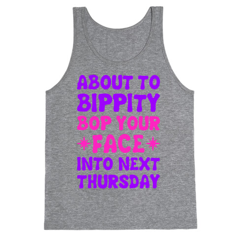 About To Bippity Bop Your Face Into Next Thursday Tank Top