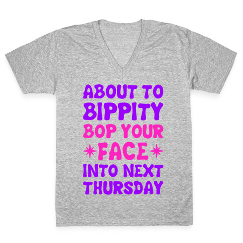 About To Bippity Bop Your Face Into Next Thursday V-Neck Tee Shirt