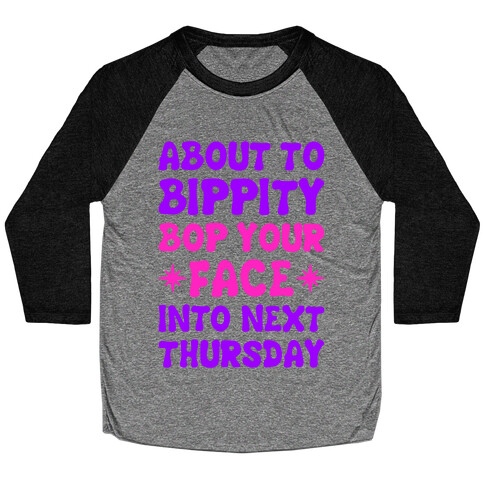 About To Bippity Bop Your Face Into Next Thursday Baseball Tee