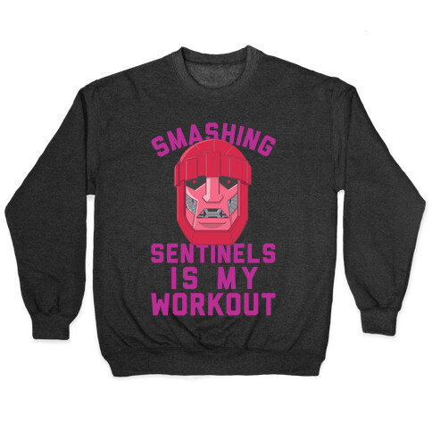 Smashing Sentinels Is My Workout Pullover