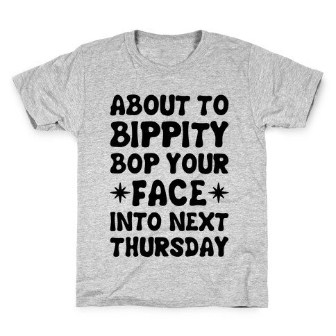 About To Bippity Bop Your Face Into Next Thursday Kids T-Shirt