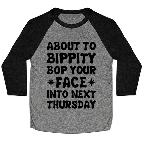 About To Bippity Bop Your Face Into Next Thursday Baseball Tee