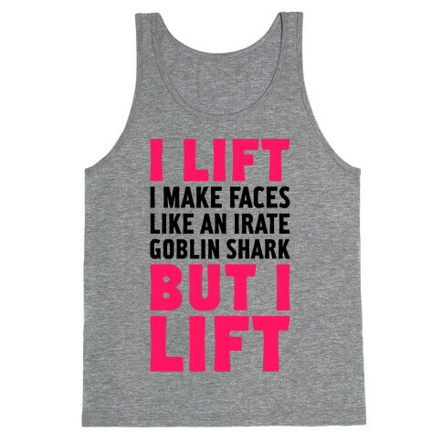 I Lift- I Make Faces Like An Irate Goblin Shark, But I Lift Tank Top