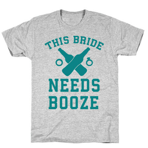 This Bride Needs Booze T-Shirt