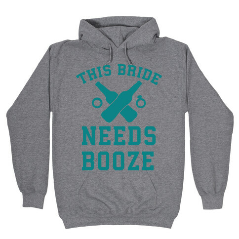 This Bride Needs Booze Hooded Sweatshirt