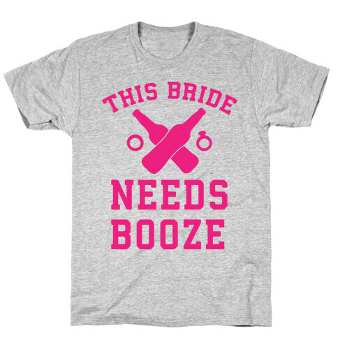 This Bride Needs Booze T-Shirt