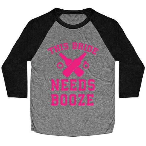 This Bride Needs Booze Baseball Tee