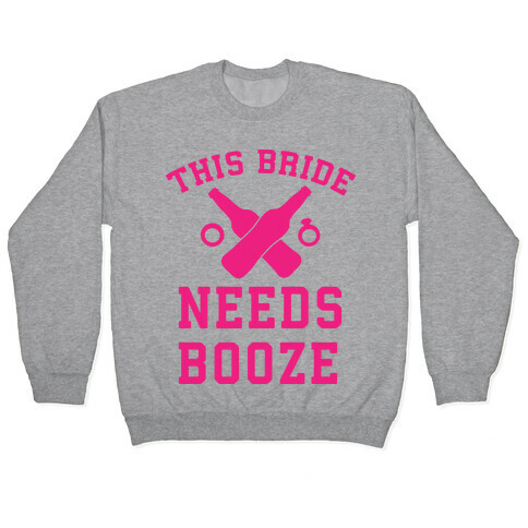 This Bride Needs Booze Pullover