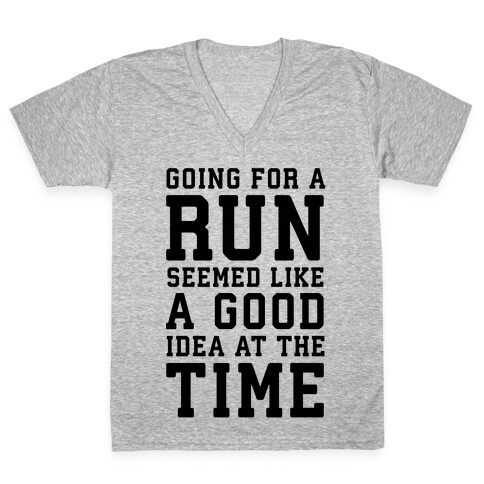 Going for a Run Seemed Like a Good Idea at the Time V-Neck Tee Shirt